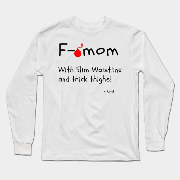 F Bomb Mom With Slim Waistline And Thick Thighs Long Sleeve T-Shirt by Dear Waistline